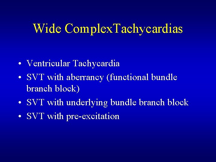 Wide Complex. Tachycardias • Ventricular Tachycardia • SVT with aberrancy (functional bundle branch block) Wide Complex. Tachycardias • Ventricular Tachycardia • SVT with aberrancy (functional bundle branch block)