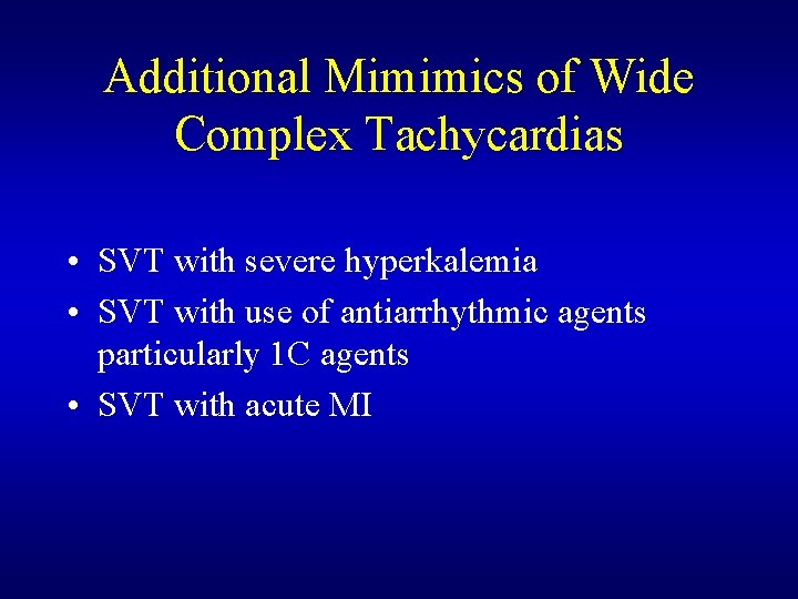 Additional Mimimics of Wide Complex Tachycardias • SVT with severe hyperkalemia • SVT with Additional Mimimics of Wide Complex Tachycardias • SVT with severe hyperkalemia • SVT with