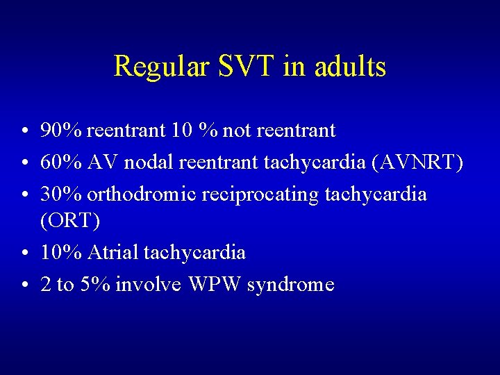 Regular SVT in adults • 90% reentrant 10 % not reentrant • 60% AV Regular SVT in adults • 90% reentrant 10 % not reentrant • 60% AV