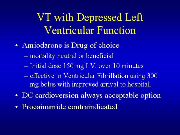 VT with Depressed Left Ventricular Function • Amiodarone is Drug of choice – mortality VT with Depressed Left Ventricular Function • Amiodarone is Drug of choice – mortality