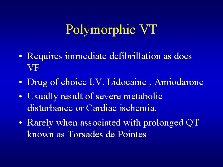 Polymorphic VT • Requires immediate defibrillation as does VF • Drug of choice I. Polymorphic VT • Requires immediate defibrillation as does VF • Drug of choice I.