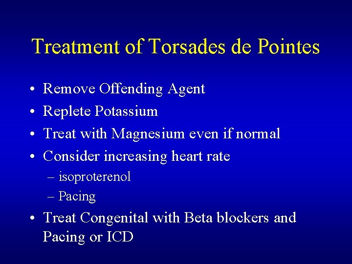 Treatment of Torsades de Pointes • • Remove Offending Agent Replete Potassium Treat with Treatment of Torsades de Pointes • • Remove Offending Agent Replete Potassium Treat with