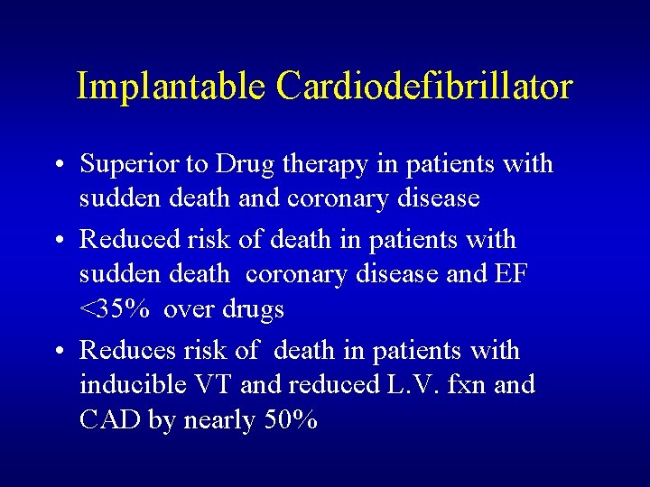Implantable Cardiodefibrillator • Superior to Drug therapy in patients with sudden death and coronary Implantable Cardiodefibrillator • Superior to Drug therapy in patients with sudden death and coronary