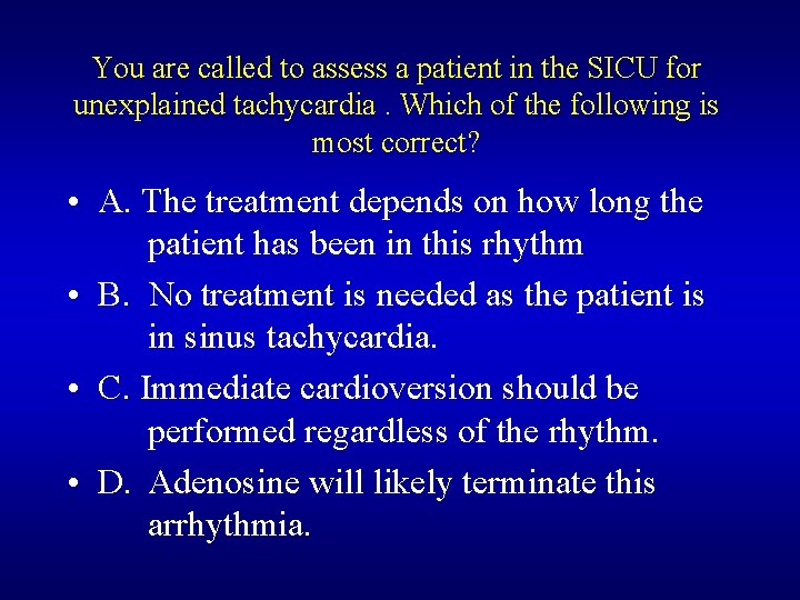 You are called to assess a patient in the SICU for unexplained tachycardia. Which You are called to assess a patient in the SICU for unexplained tachycardia. Which