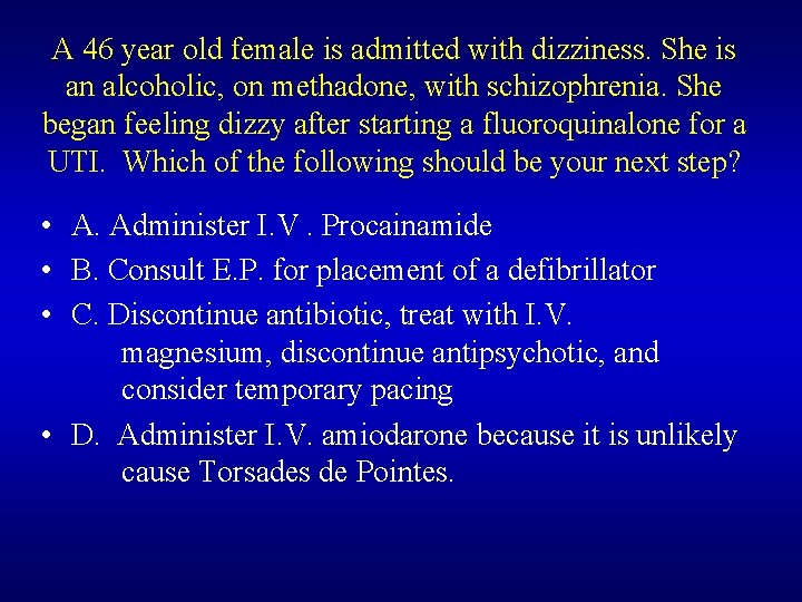 A 46 year old female is admitted with dizziness. She is an alcoholic, on A 46 year old female is admitted with dizziness. She is an alcoholic, on