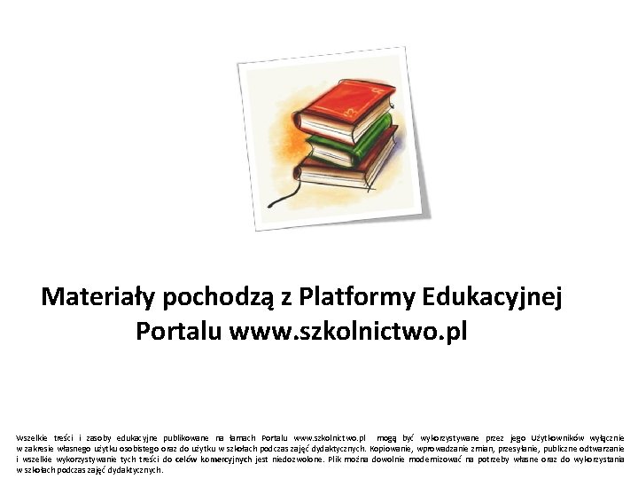 Materiały pochodzą z Platformy Edukacyjnej Portalu www. szkolnictwo. pl Wszelkie treści i zasoby edukacyjne