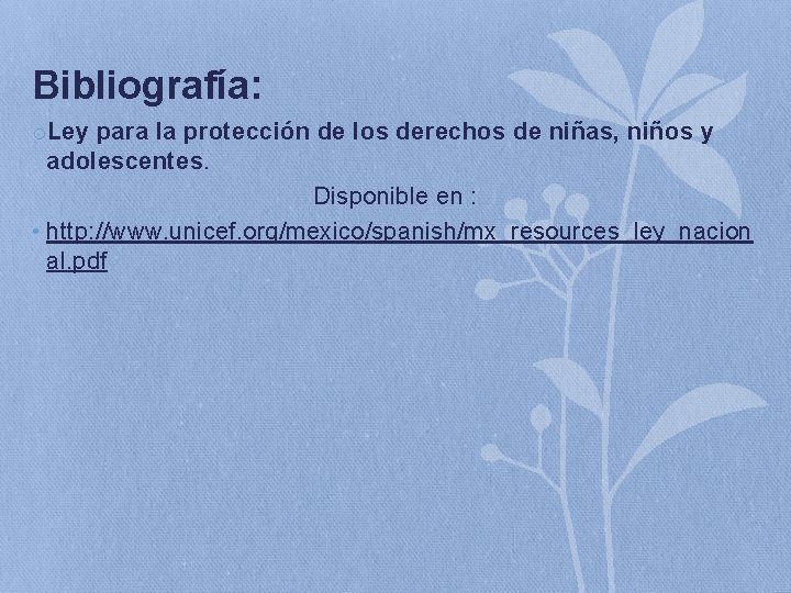 Bibliografía: o. Ley para la protección de los derechos de niñas, niños y adolescentes.