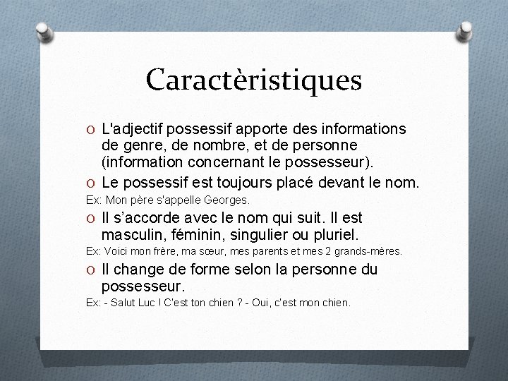 Caractèristiques O L'adjectif possessif apporte des informations de genre, de nombre, et de personne