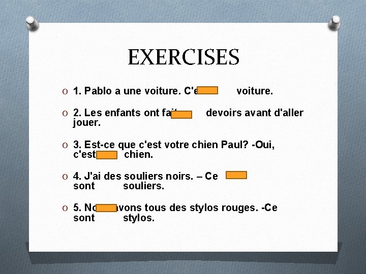 EXERCISES O 1. Pablo a une voiture. C'est voiture. O 2. Les enfants ont