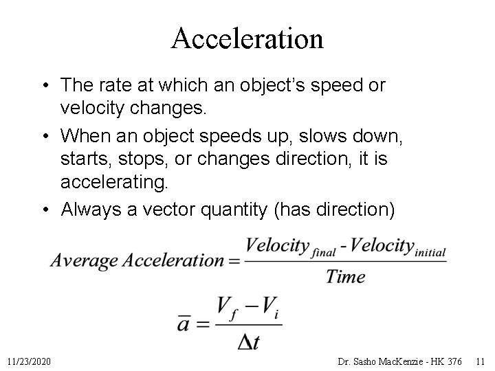 Acceleration • The rate at which an object’s speed or velocity changes. • When