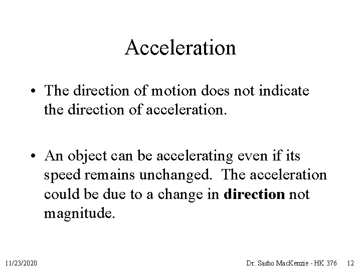 Acceleration • The direction of motion does not indicate the direction of acceleration. •