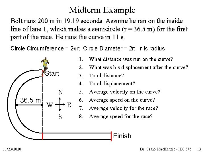 Midterm Example Bolt runs 200 m in 19. 19 seconds. Assume he ran on