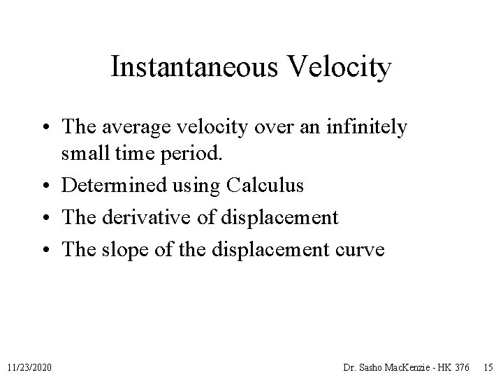 Instantaneous Velocity • The average velocity over an infinitely small time period. • Determined