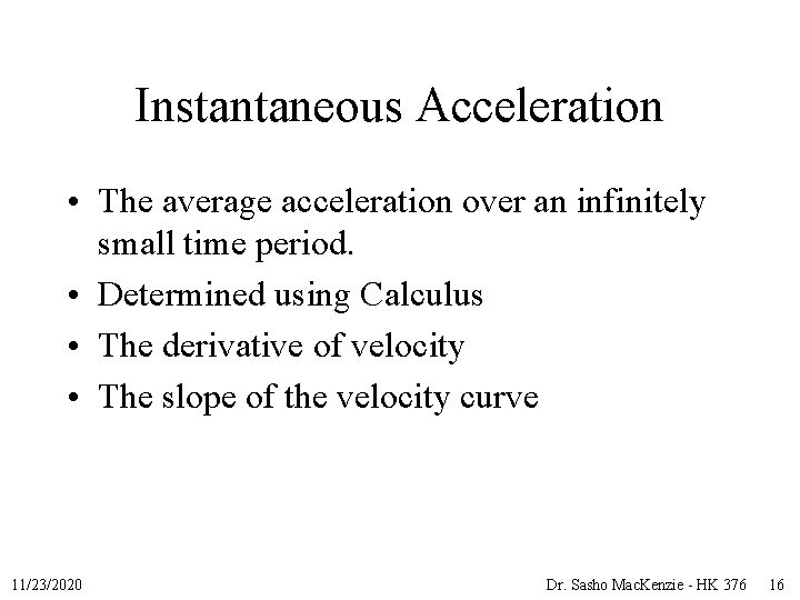Instantaneous Acceleration • The average acceleration over an infinitely small time period. • Determined