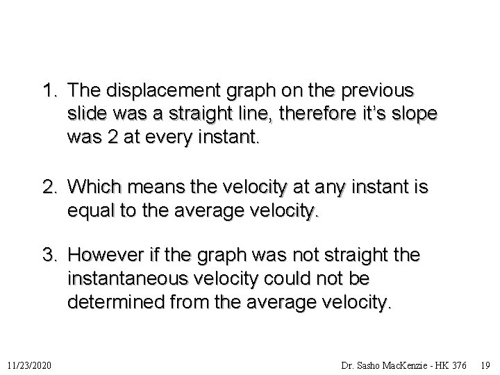 1. The displacement graph on the previous slide was a straight line, therefore it’s