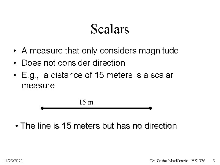 Scalars • A measure that only considers magnitude • Does not consider direction •