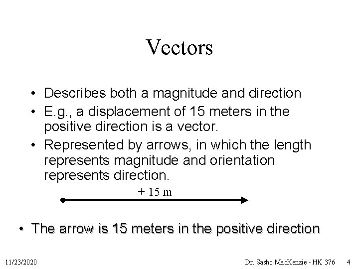 Vectors • Describes both a magnitude and direction • E. g. , a displacement