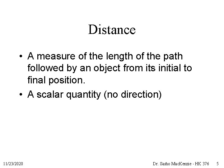 Distance • A measure of the length of the path followed by an object