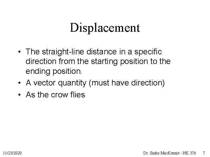 Displacement • The straight-line distance in a specific direction from the starting position to