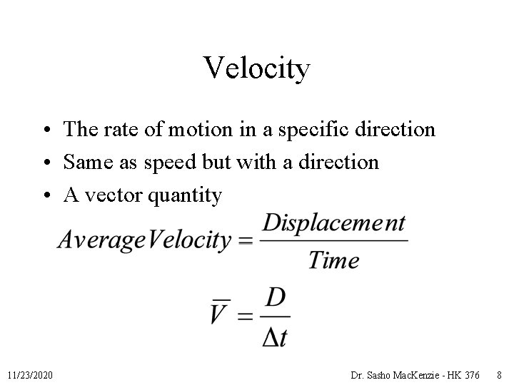 Velocity • The rate of motion in a specific direction • Same as speed