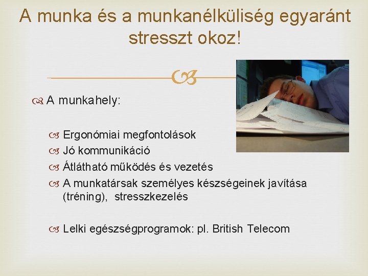 A munka és a munkanélküliség egyaránt stresszt okoz! A munkahely: Ergonómiai megfontolások Jó kommunikáció