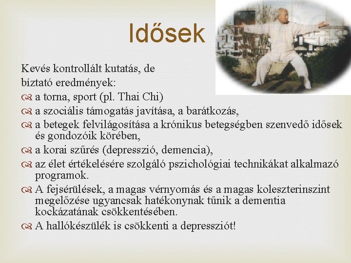 Idősek Kevés kontrollált kutatás, de bíztató eredmények: a torna, sport (pl. Thai Chi) a