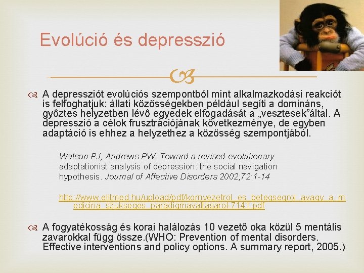 Evolúció és depresszió A depressziót evolúciós szempontból mint alkalmazkodási reakciót is felfoghatjuk: állati közösségekben