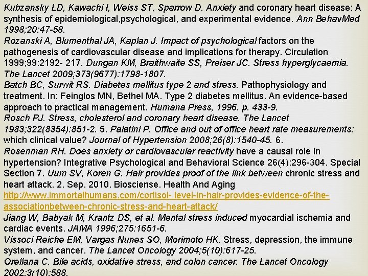 Kubzansky LD, Kawachi I, Weiss ST, Sparrow D. Anxiety and coronary heart disease: A