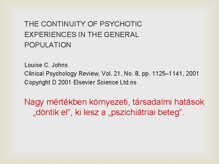 THE CONTINUITY OF PSYCHOTIC EXPERIENCES IN THE GENERAL POPULATION Louise C. Johns Clinical Psychology