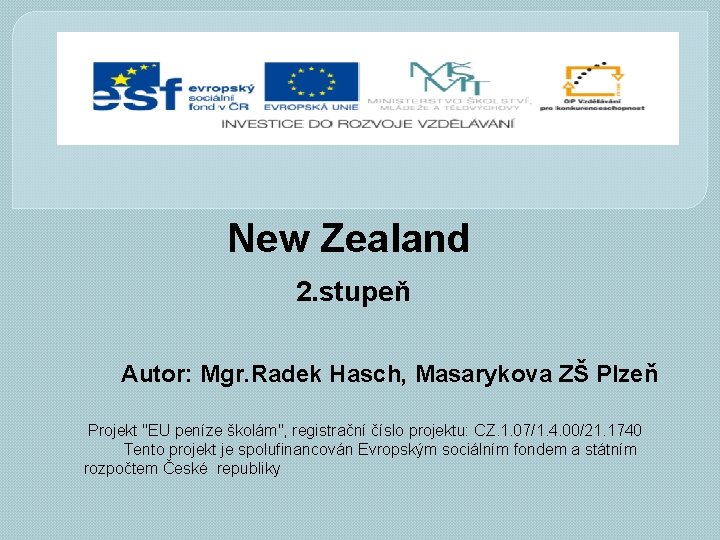 New Zealand 2. stupeň Autor: Mgr. Radek Hasch, Masarykova ZŠ Plzeň Projekt "EU peníze