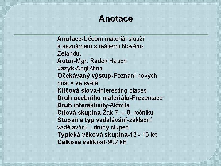 Anotace-Učební materiál slouží k seznámení s reáliemi Nového Zélandu. Autor-Mgr. Radek Hasch Jazyk-Angličtina Očekávaný