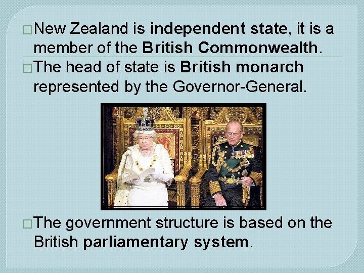 �New Zealand is independent state, it is a member of the British Commonwealth. �The