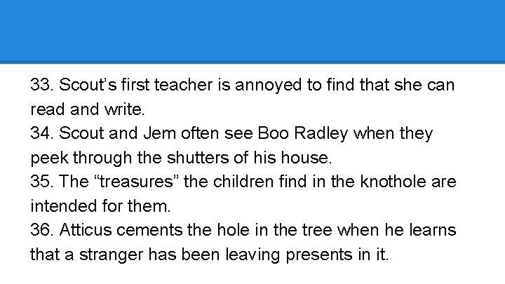 33. Scout’s first teacher is annoyed to find that she can read and write.