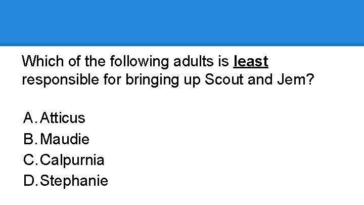 Which of the following adults is least responsible for bringing up Scout and Jem?