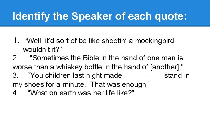 Identify the Speaker of each quote: 1. “Well, it’d sort of be like shootin’
