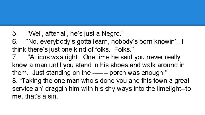 5. “Well, after all, he’s just a Negro. ” 6. “No, everybody’s gotta learn,