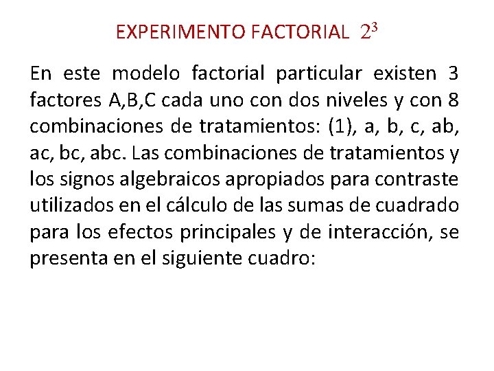 EXPERIMENTO FACTORIAL 23 En este modelo factorial particular existen 3 factores A, B, C