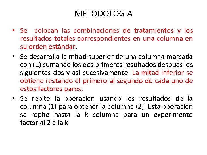 METODOLOGIA • Se colocan las combinaciones de tratamientos y los resultados totales correspondientes en METODOLOGIA • Se colocan las combinaciones de tratamientos y los resultados totales correspondientes en