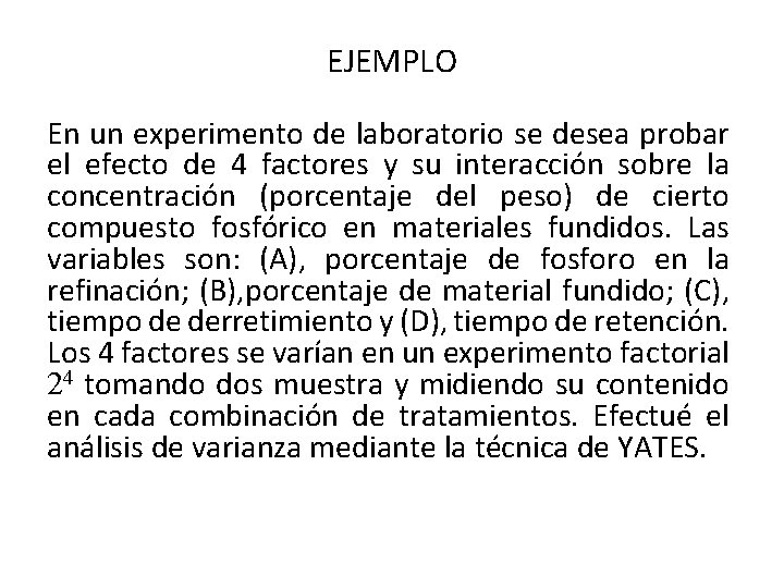 EJEMPLO En un experimento de laboratorio se desea probar el efecto de 4 factores