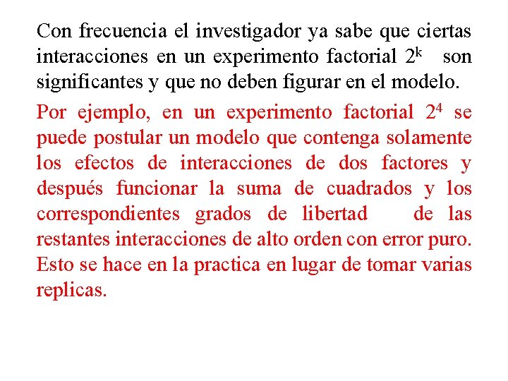 Con frecuencia el investigador ya sabe que ciertas interacciones en un experimento factorial 2