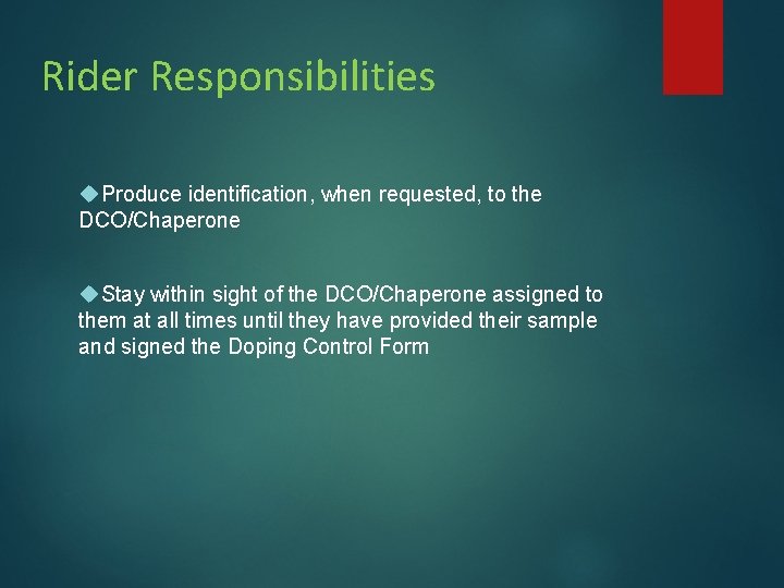 Rider Responsibilities Produce identification, when requested, to the DCO/Chaperone Stay within sight of the Rider Responsibilities Produce identification, when requested, to the DCO/Chaperone Stay within sight of the