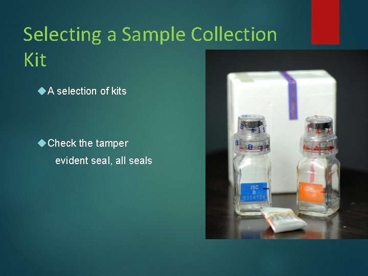 Selecting a Sample Collection Kit A selection of kits Check the tamper evident seal, Selecting a Sample Collection Kit A selection of kits Check the tamper evident seal,