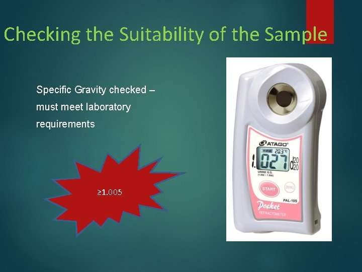 Checking the Suitability of the Sample Specific Gravity checked – must meet laboratory requirements Checking the Suitability of the Sample Specific Gravity checked – must meet laboratory requirements