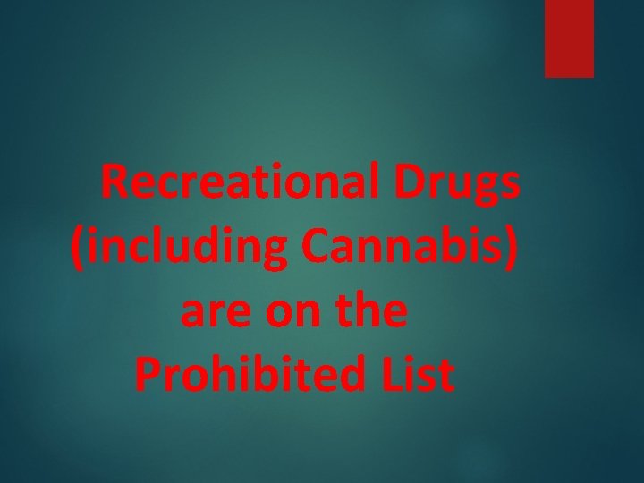 Recreational Drugs (including Cannabis) are on the Prohibited List Recreational Drugs (including Cannabis) are on the Prohibited List