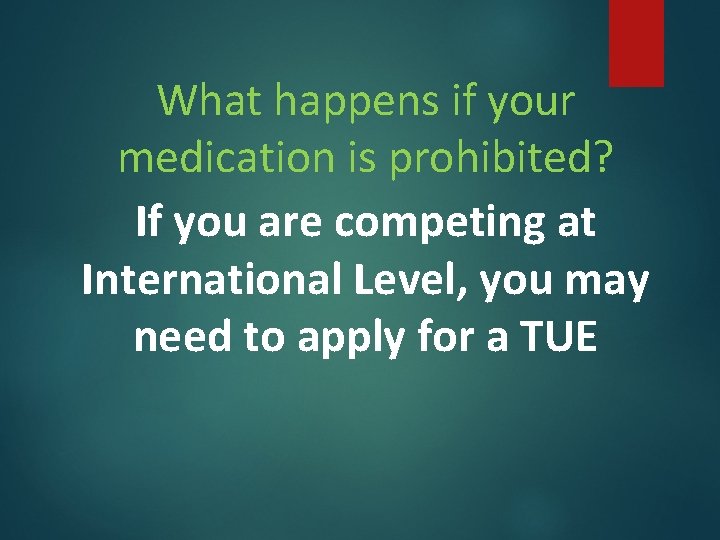 What happens if your medication is prohibited? If you are competing at International Level, What happens if your medication is prohibited? If you are competing at International Level,