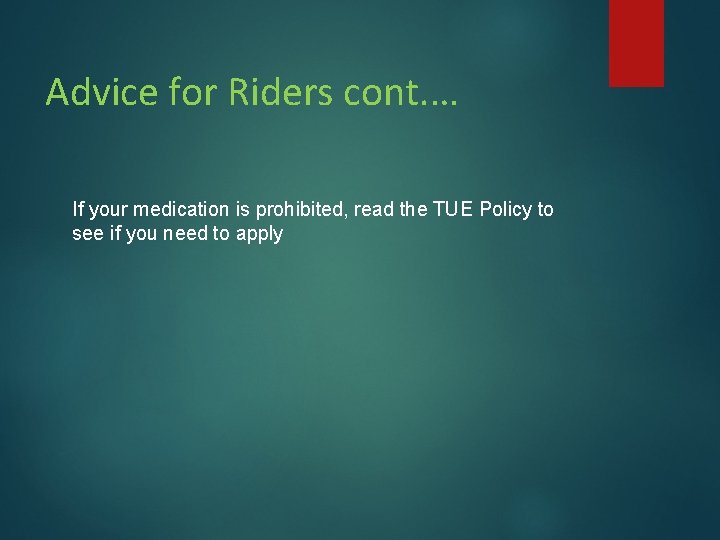 Advice for Riders cont. … If your medication is prohibited, read the TUE Policy Advice for Riders cont. … If your medication is prohibited, read the TUE Policy