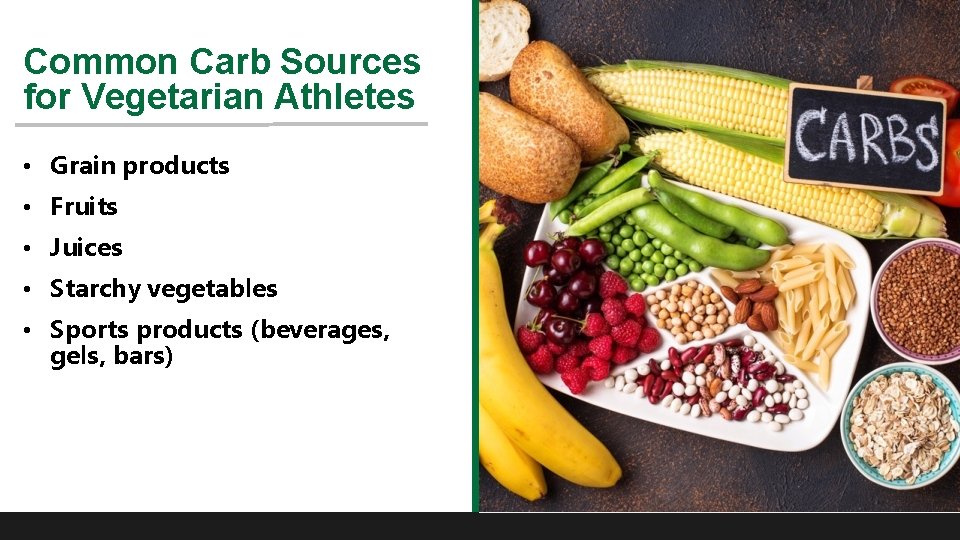 Common Carb Sources for Vegetarian Athletes • Grain products • Fruits • Juices •