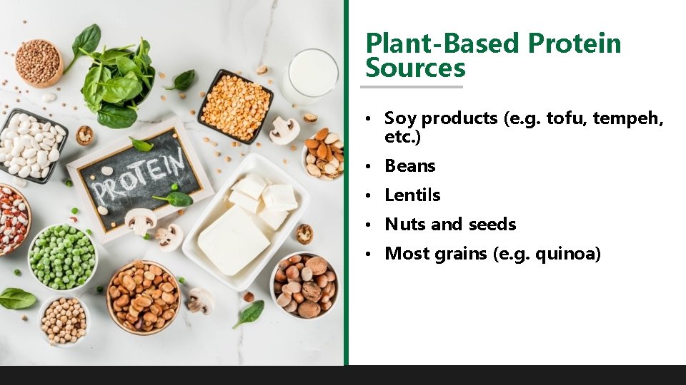Plant-Based Protein Sources • Soy products (e. g. tofu, tempeh, etc. ) • Beans