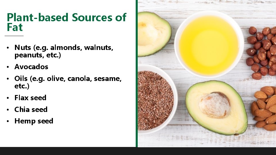 Plant-based Sources of Fat • Nuts (e. g. almonds, walnuts, peanuts, etc. ) •