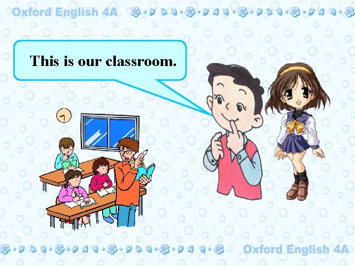 This is our classroom. 
